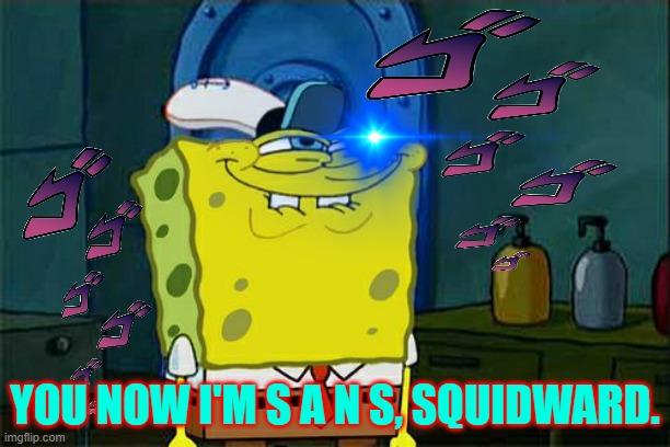 You know I'm Sans Squidward. | YOU NOW I'M S A N S, SQUIDWARD. | image tagged in comic sans | made w/ Imgflip meme maker