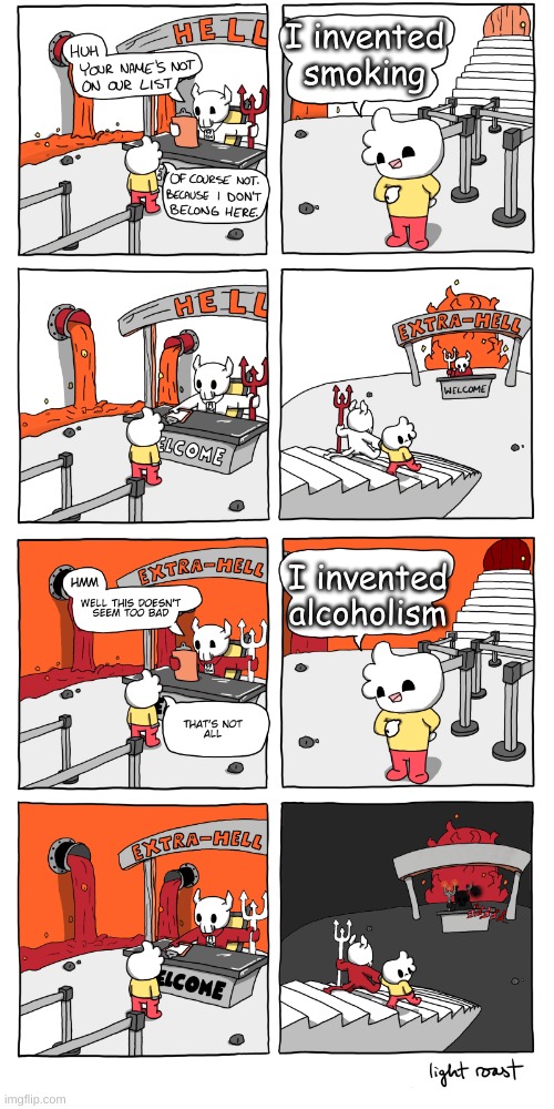 oof you got me | I invented smoking; I invented alcoholism | image tagged in inferno | made w/ Imgflip meme maker
