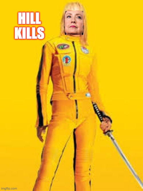 HILL KILLS | image tagged in hillary clinton | made w/ Imgflip meme maker