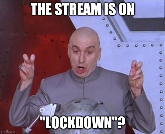 And wth happened with camel | THE STREAM IS ON; "LOCKDOWN"? | image tagged in memes,dr evil laser | made w/ Imgflip meme maker