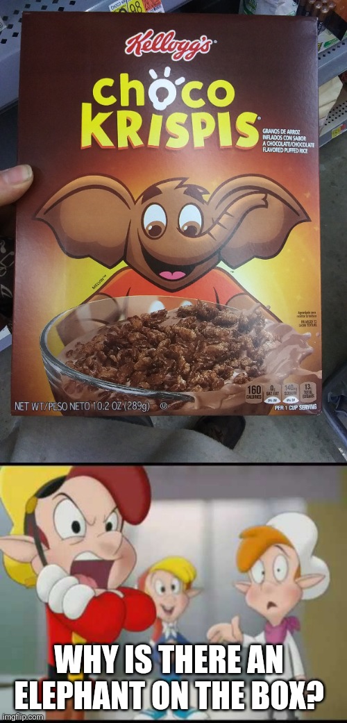 MEXICO MUST NOT LIKE SNAP CRACKLE AND POP | WHY IS THERE AN ELEPHANT ON THE BOX? | image tagged in cereal,elf | made w/ Imgflip meme maker