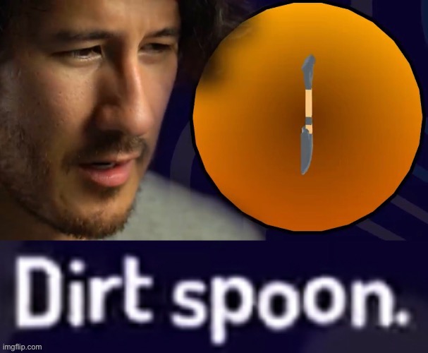 Dirt spoon. | image tagged in dirt spoon | made w/ Imgflip meme maker