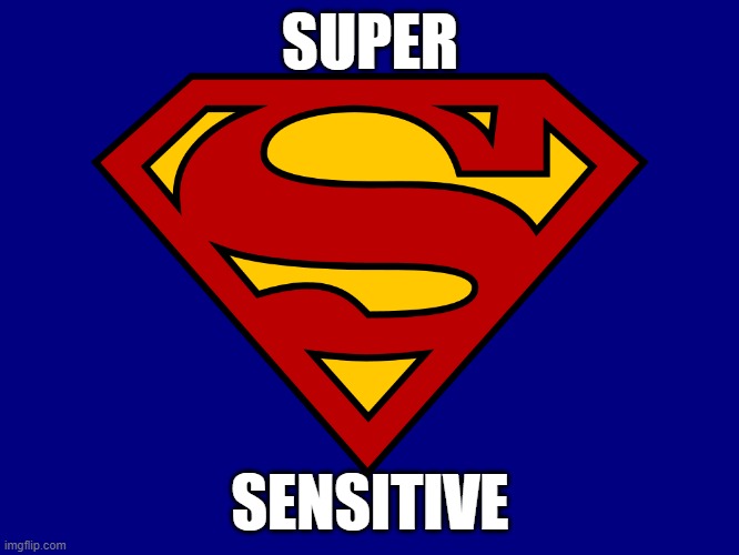Supersensitive Man | SUPER; SENSITIVE | image tagged in superman | made w/ Imgflip meme maker