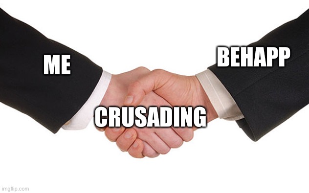 crusader unity | BEHAPP; ME; CRUSADING | image tagged in business handshake | made w/ Imgflip meme maker