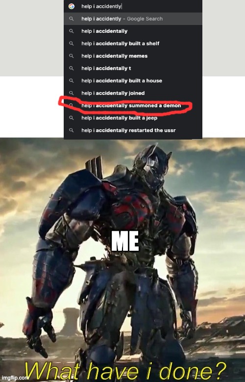 What Have i Done Optimus Prime | ME | image tagged in what have i done optimus prime | made w/ Imgflip meme maker