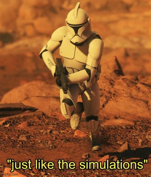 It's just like the simulations. | image tagged in it's just like the simulations | made w/ Imgflip meme maker