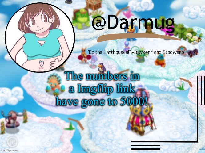 The numbers in a Imgflip link have gone to 5000! | image tagged in darmug's announcement template | made w/ Imgflip meme maker