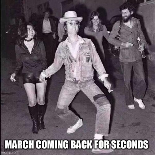 March on that bs again |  MARCH COMING BACK FOR SECONDS | image tagged in john lennon cowboy | made w/ Imgflip meme maker