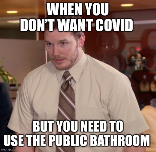 Covid joke! No germs please! | WHEN YOU DON’T WANT COVID; BUT YOU NEED TO USE THE PUBLIC BATHROOM | image tagged in memes,afraid to ask andy | made w/ Imgflip meme maker