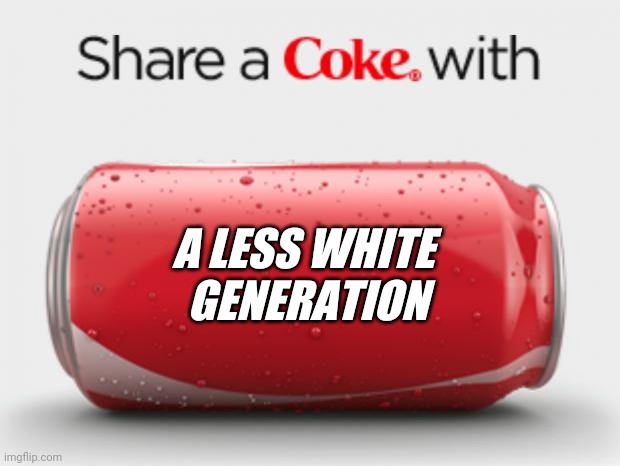 Coke - the choice of a less white generation | A LESS WHITE 
GENERATION | image tagged in coke can | made w/ Imgflip meme maker