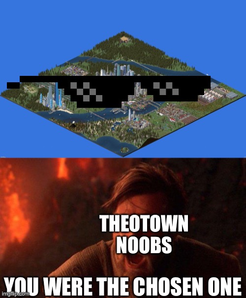  THEOTOWN NOOBS; YOU WERE THE CHOSEN ONE | image tagged in memes,you were the chosen one star wars,theotown,noob,noobs,tek | made w/ Imgflip meme maker