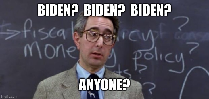 The campaign is over. Where is the president? | BIDEN?  BIDEN?  BIDEN? ANYONE? | image tagged in bueller anyone,biden,awol,dementia anyone | made w/ Imgflip meme maker
