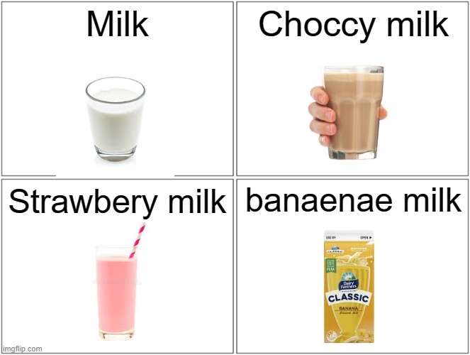 types of milk | Milk; Choccy milk; banaenae milk; Strawbery milk | image tagged in memes,blank comic panel 2x2 | made w/ Imgflip meme maker