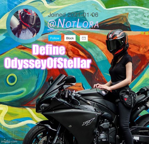 Define this user | Define OdysseyOfStellar | image tagged in notlora temp | made w/ Imgflip meme maker