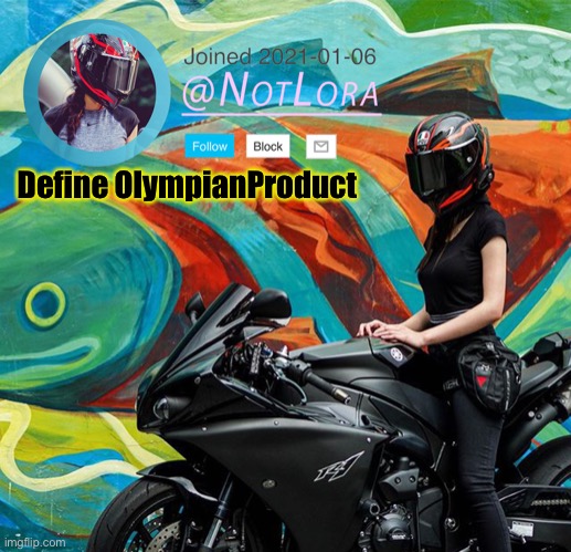 Define this user | Define OlympianProduct | image tagged in notlora temp | made w/ Imgflip meme maker