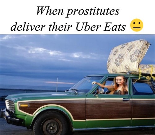 When Prostitutes Deliver Their Uber Eats Blank Meme Template