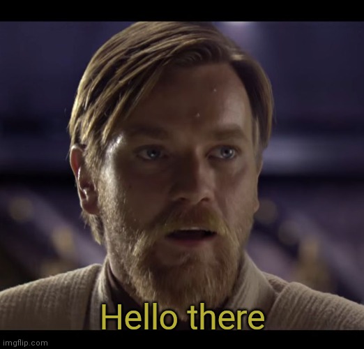 Hello there | Hello there | image tagged in hello there | made w/ Imgflip meme maker