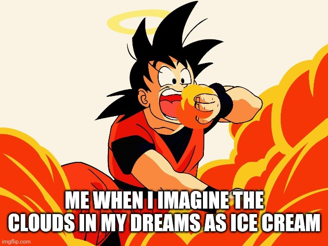 They are secretly chocolate chip mint flavor | ME WHEN I IMAGINE THE CLOUDS IN MY DREAMS AS ICE CREAM | image tagged in anime | made w/ Imgflip meme maker