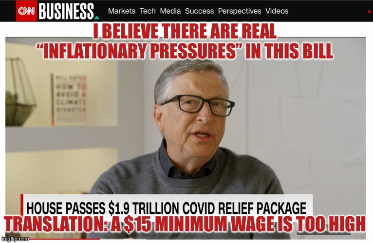 What Bill Gates Really Means | I BELIEVE THERE ARE REAL “INFLATIONARY PRESSURES” IN THIS BILL; TRANSLATION: A $15 MINIMUM WAGE IS TOO HIGH | image tagged in memes,funny,bill gates,new normal,economics,lost in translation | made w/ Imgflip meme maker