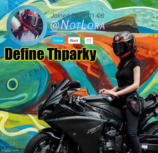 Define this mod | Define Thparky | image tagged in notlora temp | made w/ Imgflip meme maker