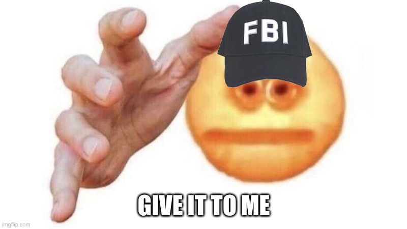give it to me emoji | GIVE IT TO ME | image tagged in give it to me emoji | made w/ Imgflip meme maker