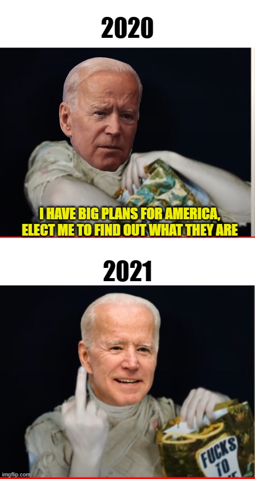 2020; I HAVE BIG PLANS FOR AMERICA, ELECT ME TO FIND OUT WHAT THEY ARE; 2021 | image tagged in biden | made w/ Imgflip meme maker