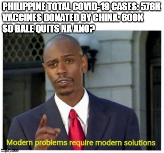 Philippines and vaccines | PHILIPPINE TOTAL COVID-19 CASES: 578K
VACCINES DONATED BY CHINA: 600K
SO BALE QUITS NA ANO? | image tagged in modern problems,philippines,sinovac,covid-19 | made w/ Imgflip meme maker
