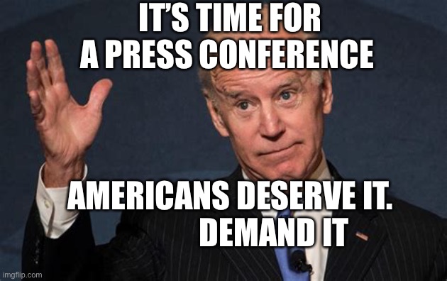 Presidents do press conferences.   Waiting | IT’S TIME FOR A PRESS CONFERENCE; AMERICANS DESERVE IT.                DEMAND IT | image tagged in biden s chin,biden,lost in space | made w/ Imgflip meme maker
