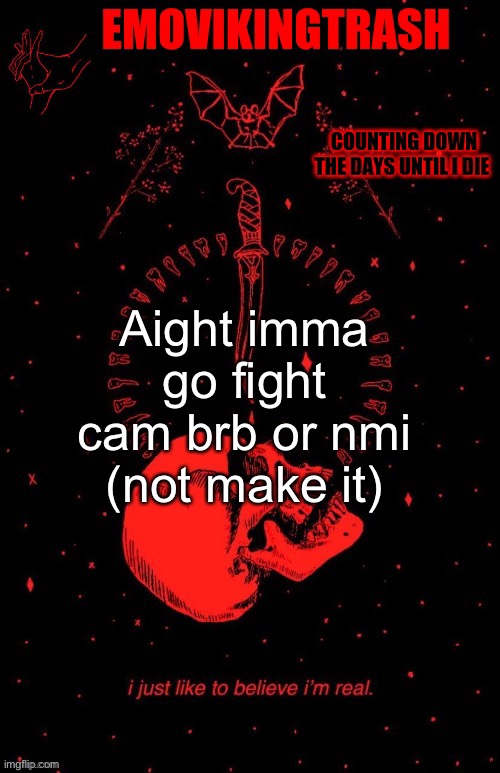 Emo announce | Aight imma go fight cam brb or nmi (not make it) | image tagged in emo announce | made w/ Imgflip meme maker