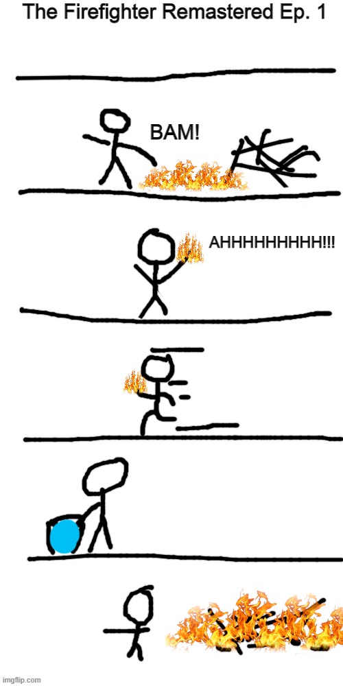 Firefighter lol | The Firefighter Remastered Ep. 1; BAM! AHHHHHHHHH!!! | image tagged in comic strip basic | made w/ Imgflip meme maker