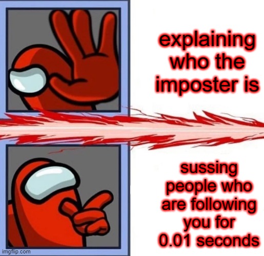 is this really among us? | explaining who the imposter is; sussing people who are following you for 0.01 seconds | image tagged in among us drake | made w/ Imgflip meme maker