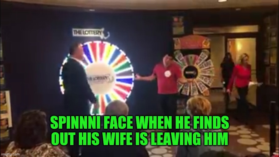 Spinnni Wife left him | SPINNNI FACE WHEN HE FINDS OUT HIS WIFE IS LEAVING HIM | image tagged in spinnni,mrs spinnni,new england scratcher | made w/ Imgflip meme maker