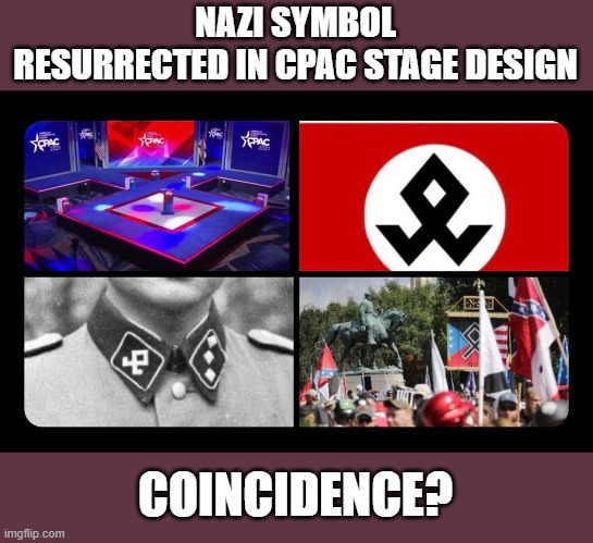 CPAC delivered up both 'golden idols' and nazi symbols to GOP followers | NAZI SYMBOL
RESURRECTED IN CPAC STAGE DESIGN; COINCIDENCE? | image tagged in cpac,odal rune,nazi symbol,gop fools,ignorance,white supremacy | made w/ Imgflip meme maker