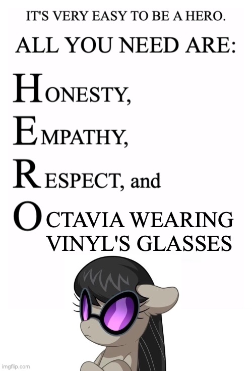 They're Wedding-Appropriate, I'm Told | CTAVIA WEARING VINYL'S GLASSES; https://www.youtube.com/watch?v=g9iFCdhG8vA | image tagged in honesty empathy respect and open-mindedness,memes,my little pony,octavia melody,cool,sunglasses | made w/ Imgflip meme maker