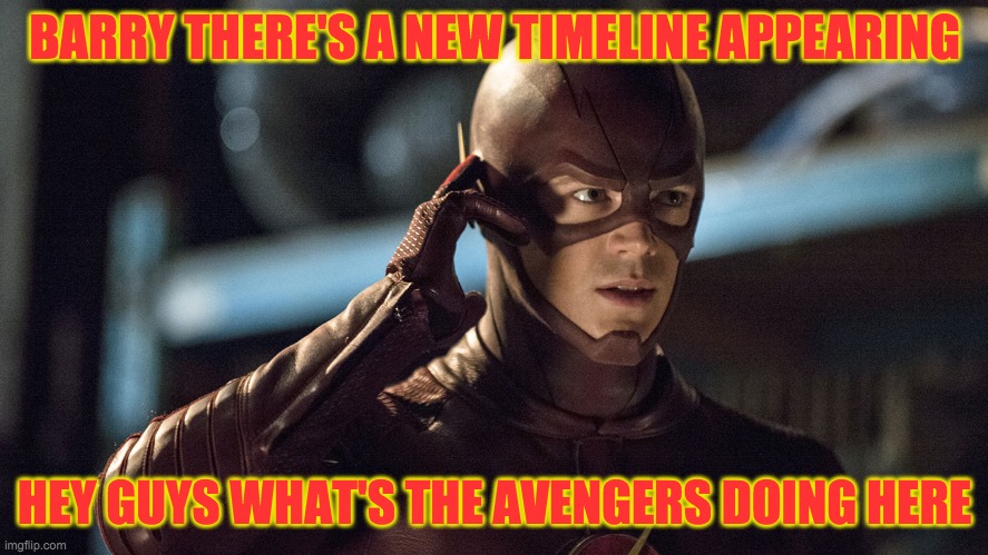 flash meme | BARRY THERE'S A NEW TIMELINE APPEARING; HEY GUYS WHAT'S THE AVENGERS DOING HERE | image tagged in funny | made w/ Imgflip meme maker