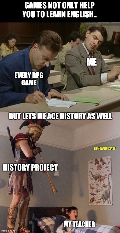 It was an eventful day to say the least | GAMES NOT ONLY HELP YOU TO LEARN ENGLISH.. ME; EVERY RPG
GAME; BUT LETS ME ACE HISTORY AS WELL; FB@GAMING24X7; HISTORY PROJECT; MY TEACHER | image tagged in mr bean cheats on exam,spartan soldier alarm clock | made w/ Imgflip meme maker