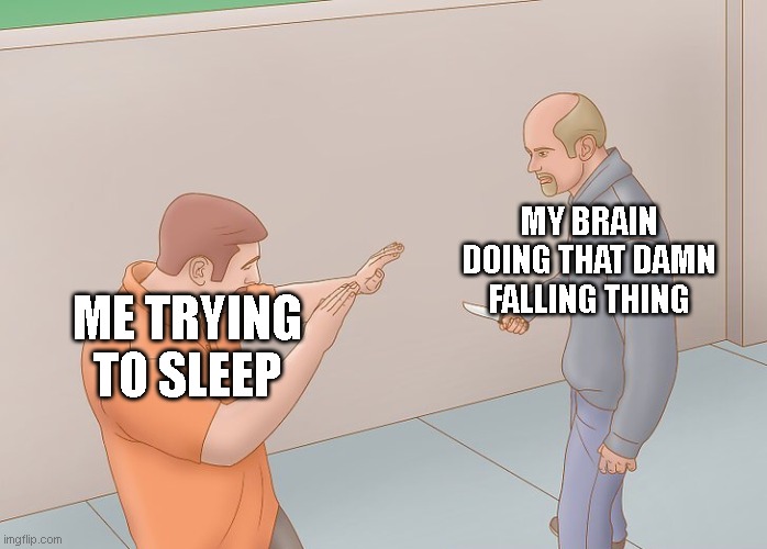 that damn falling thing my brain does |  MY BRAIN DOING THAT DAMN FALLING THING; ME TRYING TO SLEEP | image tagged in wikihow defend against knife | made w/ Imgflip meme maker