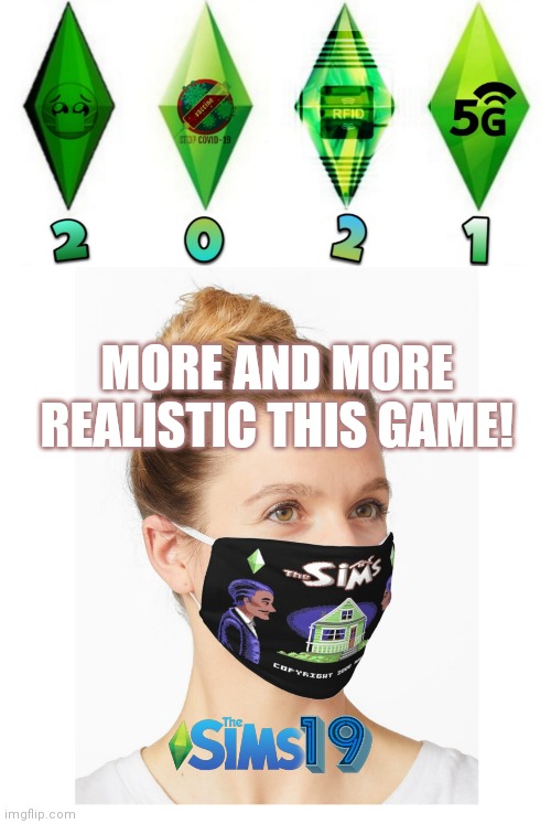 Sims Covid | MORE AND MORE REALISTIC THIS GAME! | image tagged in the sims,covid-19,5g,rfid,mind control,face mask | made w/ Imgflip meme maker
