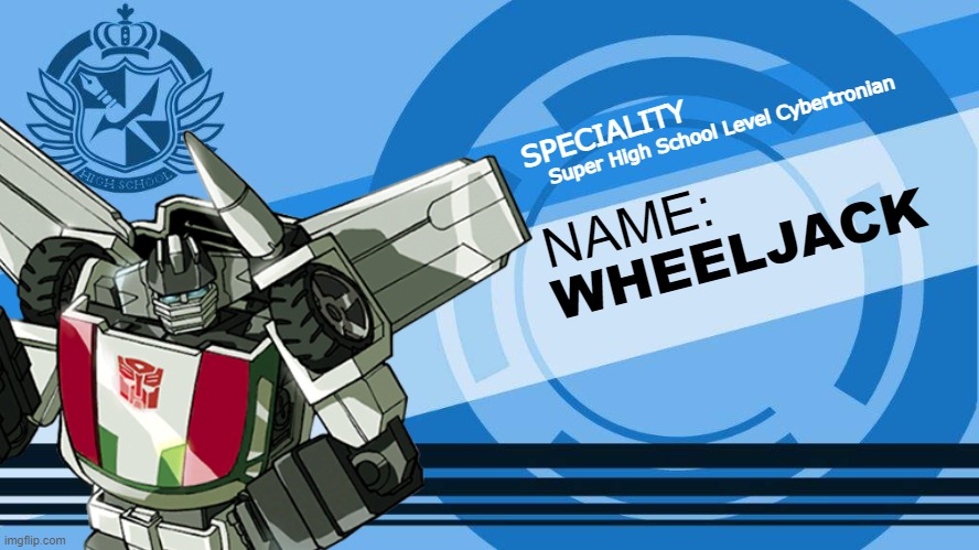 Danganronpa Transformers: Wheeljack | Super High School Level Cybertronian; SPECIALITY; NAME:; WHEELJACK | image tagged in danganronpa | made w/ Imgflip meme maker