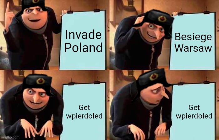 Russia's plan | Invade Poland; Besiege Warsaw; Get wpierdoled; Get wpierdoled | image tagged in memes,gru's plan,funny | made w/ Imgflip meme maker