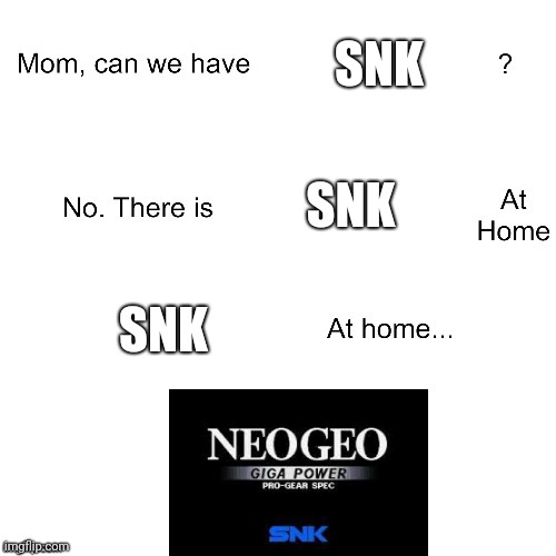 Mom can we have | SNK; SNK; SNK | image tagged in mom can we have | made w/ Imgflip meme maker