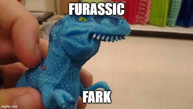Dinosaurio F | FURASSIC; FARK | image tagged in dinosaurio f | made w/ Imgflip meme maker