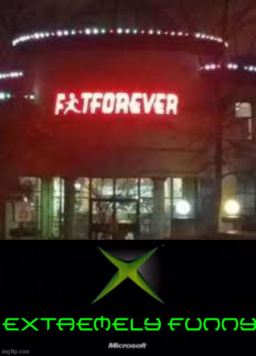 I'm pretty sure they meant fitorwever, not fatforever lol! | image tagged in xbox extremely funny,memes,funny,you had one job,task failed successfully,fat | made w/ Imgflip meme maker