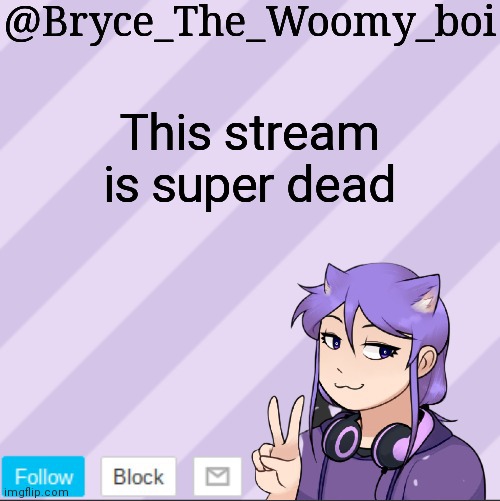 Bryce_The_Woomy_boi's new announcement template | This stream is super dead | image tagged in bryce_the_woomy_boi's new announcement template | made w/ Imgflip meme maker