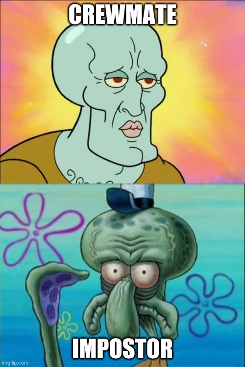 Crewmate vs Impostor | CREWMATE; IMPOSTOR | image tagged in memes,squidward,crewmate,impostor | made w/ Imgflip meme maker