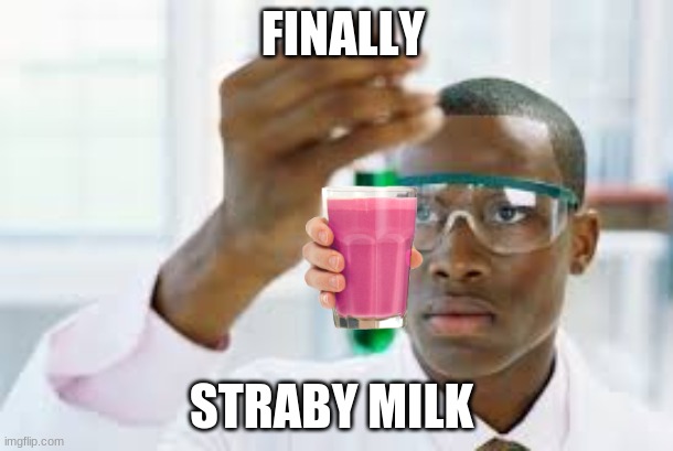 FINALLY | FINALLY; STRABY MILK | image tagged in finally | made w/ Imgflip meme maker