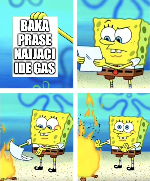 Spongebob Burning Paper | BAKA PRASE NAJJACI IDE GAS | image tagged in spongebob burning paper | made w/ Imgflip meme maker
