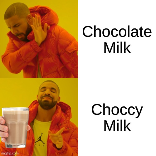 Drake Hotline Bling | Chocolate Milk; Choccy Milk | image tagged in memes,drake hotline bling | made w/ Imgflip meme maker
