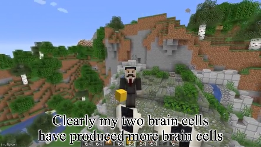 Actual quote—look it up | Clearly my two brain cells have produced more brain cells | made w/ Imgflip meme maker