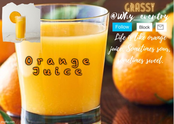 UvU | O r a n g e 
J u i c e | image tagged in why_eventry | made w/ Imgflip meme maker